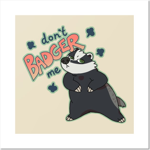 Don't Badger Me Wall Art by goccart